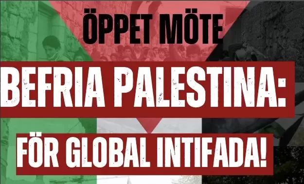 ÖPPET MÖTE: Befria Palestina, för global intifada!